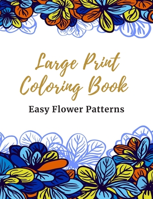 Easy Flower Designs in Large Print Coloring Book for Adults [Book]