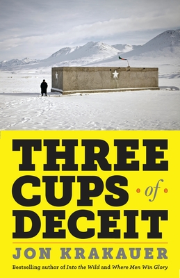 Three Cups of Deceit: How Greg Mortenson, Humanitarian Hero, Lost His Way By Jon Krakauer Cover Image