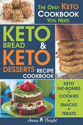 Keto Bread and Keto Desserts Recipe Cookbook: All in 1 - Best Keto Bread, Keto Fat Bombs, Keto Cookies, Keto Snacks and Treats (Easy Recipes for Your By Anna Bright Cover Image