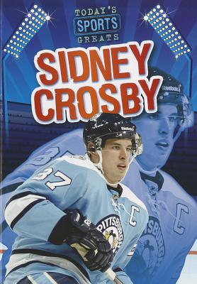 Sidney Crosby (Today's Sports Greats) By Greg Roza Cover Image