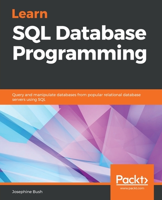 Learn SQL Database Programming: Query and manipulate databases from popular relational database servers using SQL Cover Image