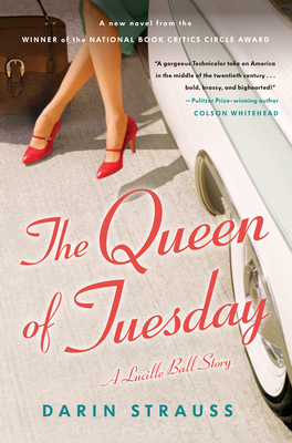 The Queen of Tuesday: A Lucille Ball Story By Darin Strauss Cover Image