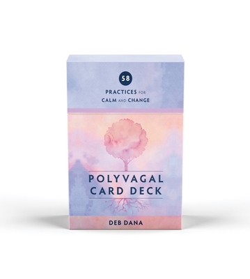 Polyvagal Card Deck: 58 Practices for Calm and Change By Deb Dana Cover Image