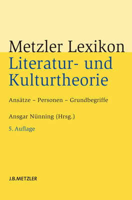 Metzler Lexikon Literatur- Und Kulturtheorie: Ansätze - Personen - Grundbegriffe By Ansgar Nünning (Editor) Cover Image
