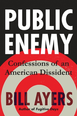 Public Enemy: Confessions of an American Dissident By Bill Ayers Cover Image