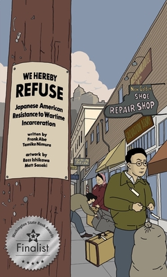 We Hereby Refuse: Japanese American Resistance to Wartime Incarceration By Frank Abe, Tamiko Nimura, Ross Ishikawa (Illustrator) Cover Image