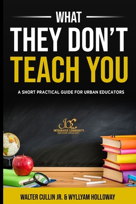 What They Don't Teach You: A Practical Guide for Classroom Management and Teacher Resilience Cover Image