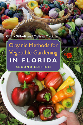 Organic Methods for Vegetable Gardening in Florida By Ginny Stibolt, Melissa Markham Cover Image