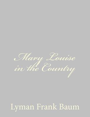 Mary Louise in the Country By Lyman Frank Baum Cover Image