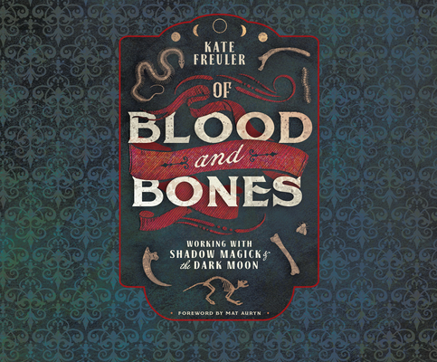 Of Blood and Bones: Working with Shadow Magick & the Dark Moon Cover Image