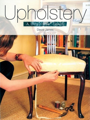 Upholstery: A Beginners' Guide