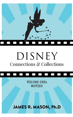 Disney Connections & Collections: Volume One: Movies By James R. Mason Cover Image