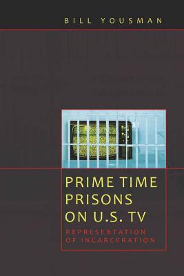 Prime Time Prisons on U.S. TV: Representation of Incarceration (Media and Culture #10) By Sut Jhally (Editor), Justin Lewis (Editor), Bill Yousman Cover Image
