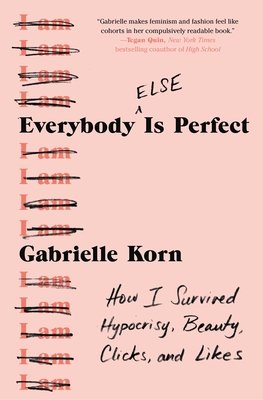 Everybody (Else) Is Perfect: How I Survived Hypocrisy, Beauty, Clicks, and Likes By Gabrielle Korn Cover Image