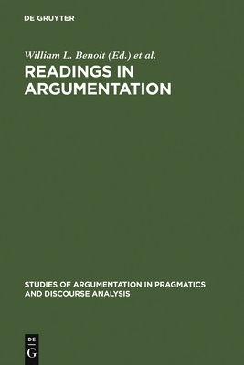 Readings in Argumentation (Studies of Argumentation in Pragmatics and Discourse Analysi #11) By William L. Benoit (Editor), Dale Hample (Editor) Cover Image