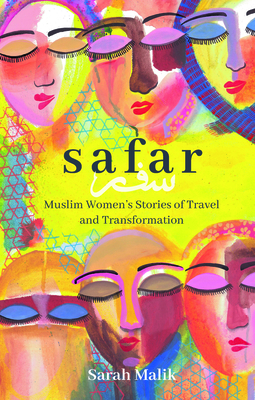 Safar: Muslim Women's Stories of Travel and Transformation (Girls Guide to the World #4) By Sarah Malik Cover Image