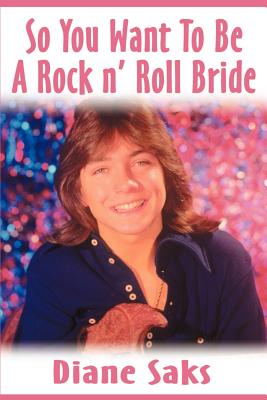 So You Want to Be a Rock N' Roll Bride By Diane Saks Cover Image
