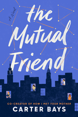 The Mutual Friend: A Novel By Carter Bays Cover Image
