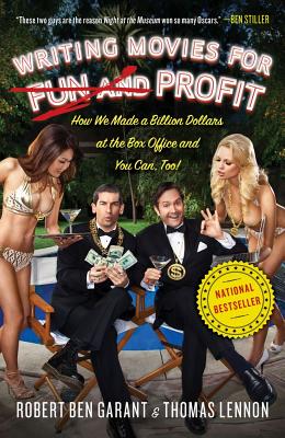 Writing Movies for Fun and Profit: How We Made a Billion Dollars at the Box Office and You Can, Too! By Thomas Lennon, Robert Ben Garant Cover Image