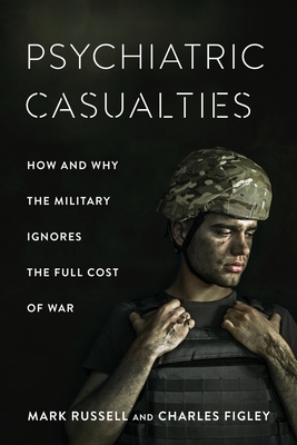 Psychiatric Casualties: How and Why the Military Ignores the Full Cost of War By Mark Russell, Charles Figley Cover Image