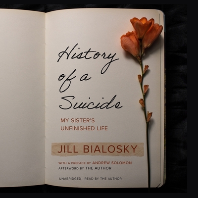 History of a Suicide: My Sister's Unfinished Life By Jill Bialosky, Jill Bialosky (Read by) Cover Image