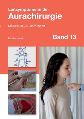 Leitsymptome in der Aurachirurgie Band 13: Medizin im 21. Jahrhundert By Mathias Künlen Cover Image