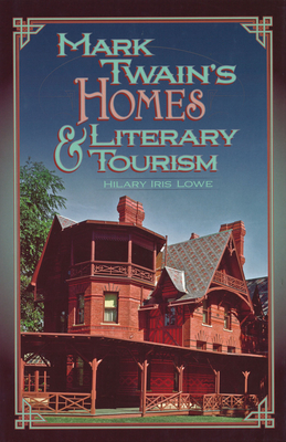 Mark Twain's Homes and Literary Tourism (Mark Twain and His Circle #1) By Hilary Iris Lowe Cover Image