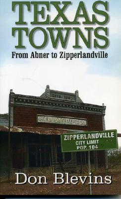 Texas Towns: From Abner to Zipperlandville By Don Blevins Cover Image