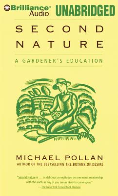 Second Nature: A Gardener's Education By Michael Pollan, Michael Pollan (Read by) Cover Image