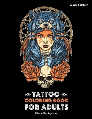Tattoo Coloring Book: Black Background: Stress Relieving Adult Coloring Book  for Men & Women, Midnight Edition, Detailed Tattoo Designs of S (Paperback)