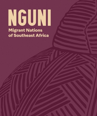 Nguni: Migrant Nations of Southeast Africa