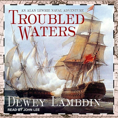 Troubled Waters (Alan Lewrie Naval Adventures #14) By John Lee (Read by), Dewey Lambdin Cover Image
