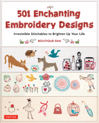 501 Enchanting Embroidery Designs: Irresistible Stitchables to Brighten Up Your Life Cover Image