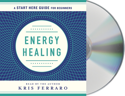 Energy Healing: Simple and Effective Practices to Become Your Own Healer (A Start Here Guide) (A Start Here Guide for Beginners)