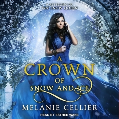 A Crown of Snow and Ice Lib/E: A Retelling of the Snow Queen By Esther Wane (Read by), Melanie Cellier Cover Image