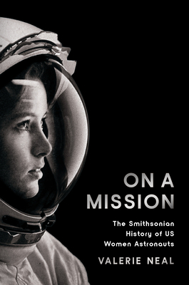 On a Mission: The Smithsonian History of US Women Astronauts By Valerie Neal Cover Image