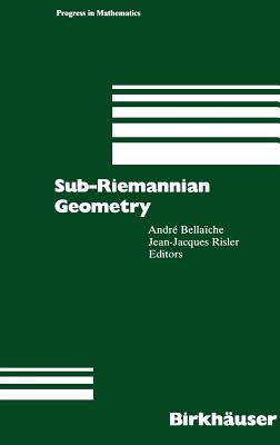 Sub-Riemannian Geometry (Progress in Mathematics #144) By Andre Bellaiche (Editor), Jean-Jaques Risler (Editor) Cover Image