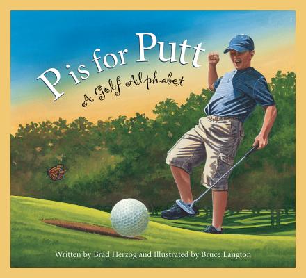 P Is for Putt: A Golf Alphabet (Sports Alphabet) By Brad Herzog, Bruce Langton (Illustrator) Cover Image