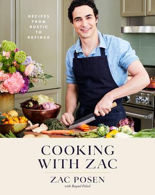 Cooking with Zac: Recipes From Rustic to Refined: A Cookbook By Zac Posen, Raquel Pelzel Cover Image