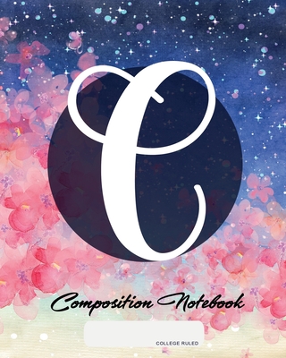 Composition Notebook: College Ruled - Initial C - Personalized Back to School Composition Book for Teachers, Students, Kids and Teens with M Composition Notebook: College Ruled - Initial C - Personalized Back to School Composition Book for Teachers, Students, Kids and Teens with M cover
