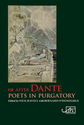 After Dante: Poets in Purgatory By Nick Havely (Editor), Bernard O'Donoghue (Editor) Cover Image