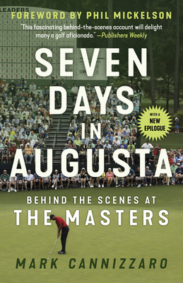 Seven Days in Augusta: Behind the Scenes At the Masters By Mark Cannizzaro, Phil Mickelson (Foreword by) Cover Image
