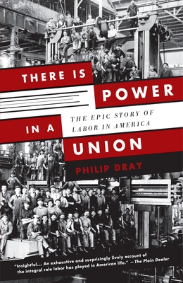 There Is Power in a Union The Epic Story of Labor in America