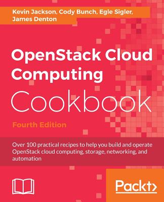 OpenStack Cloud Computing Cookbook - Fourth Edition: Over 100 practical recipes to help you build and operate OpenStack cloud computing, storage, netw Cover Image