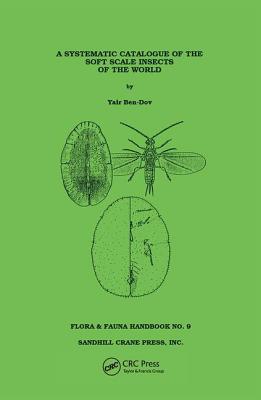 Systematic Catalogue of the Soft Scale Insects of the World: (Homoptera: Coccoidea: Coccidae) with Data on Geographical Distribution, Host Plants, Bio By Yair Ben-Dov Cover Image