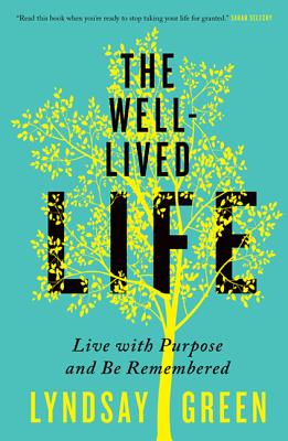 The Well-Lived Life: Live with Purpose and Be Remembered Cover Image