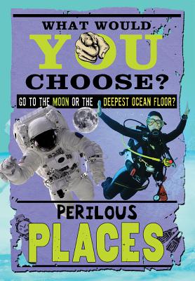 Perilous Places (What Would You Choose?)