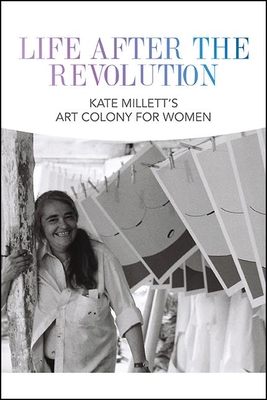 Life After the Revolution: Kate Millett's Art Colony for Women (Samuel Dorsky Museum of Art)