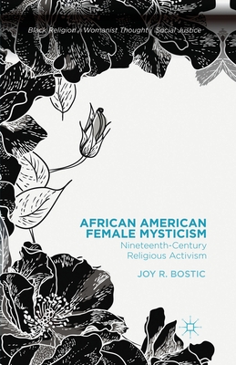 African American Female Mysticism: Nineteenth-Century Religious Activism (Black Religion/Womanist Thought/Social Justice)