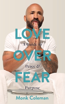 Love Over Fear: A Guide to Peace and Purpose Cover Image